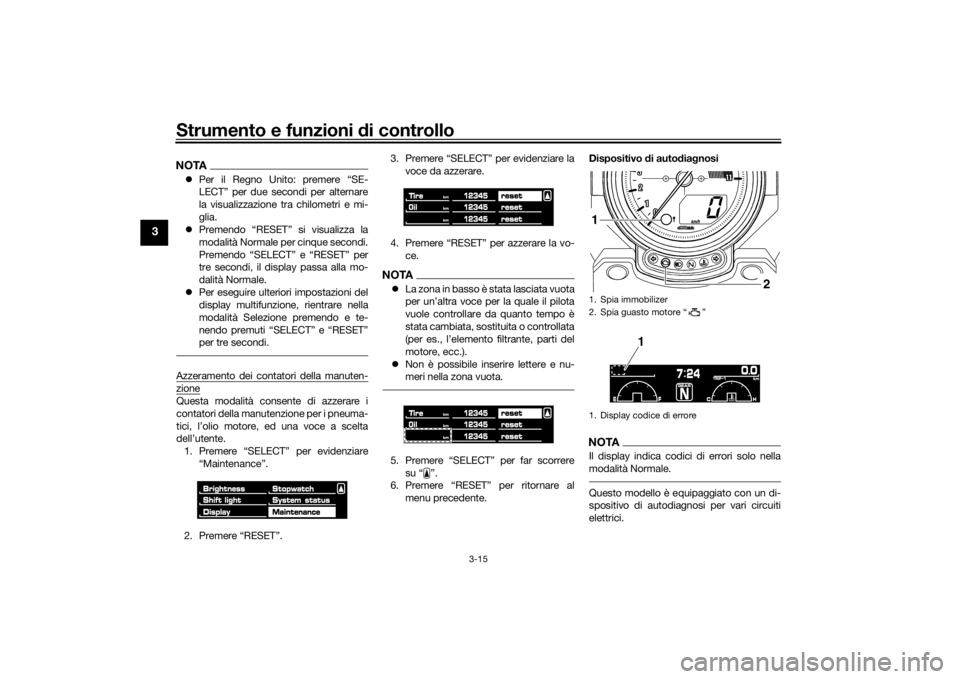 YAMAHA VMAX 2016 Manuale duso (in Italian) Strumento e funzioni di controllo
3-15
3
NOTAPer il Regno Unito: premere “SE-
LECT” per due secondi per alternare
la visualizzazione tra chilometri e mi-
glia.
Premendo “RESET” si visua YAMAHA VMAX 2016 Manuale duso (in Italian) Strumento e funzioni di controllo
3-15
3
NOTAPer il Regno Unito: premere “SE-
LECT” per due secondi per alternare
la visualizzazione tra chilometri e mi-
glia.
Premendo “RESET” si visua