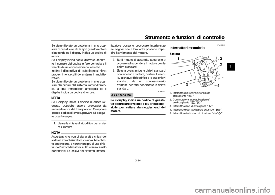 YAMAHA VMAX 2016 Manuale duso (in Italian) Strumento e funzioni di controllo
3-16
3
Se viene rilevato un problema in uno qual-
siasi di questi circuiti, la spia guasto motore
si accende ed il display indica un codice di
errore.
Se il display i YAMAHA VMAX 2016 Manuale duso (in Italian) Strumento e funzioni di controllo
3-16
3
Se viene rilevato un problema in uno qual-
siasi di questi circuiti, la spia guasto motore
si accende ed il display indica un codice di
errore.
Se il display i