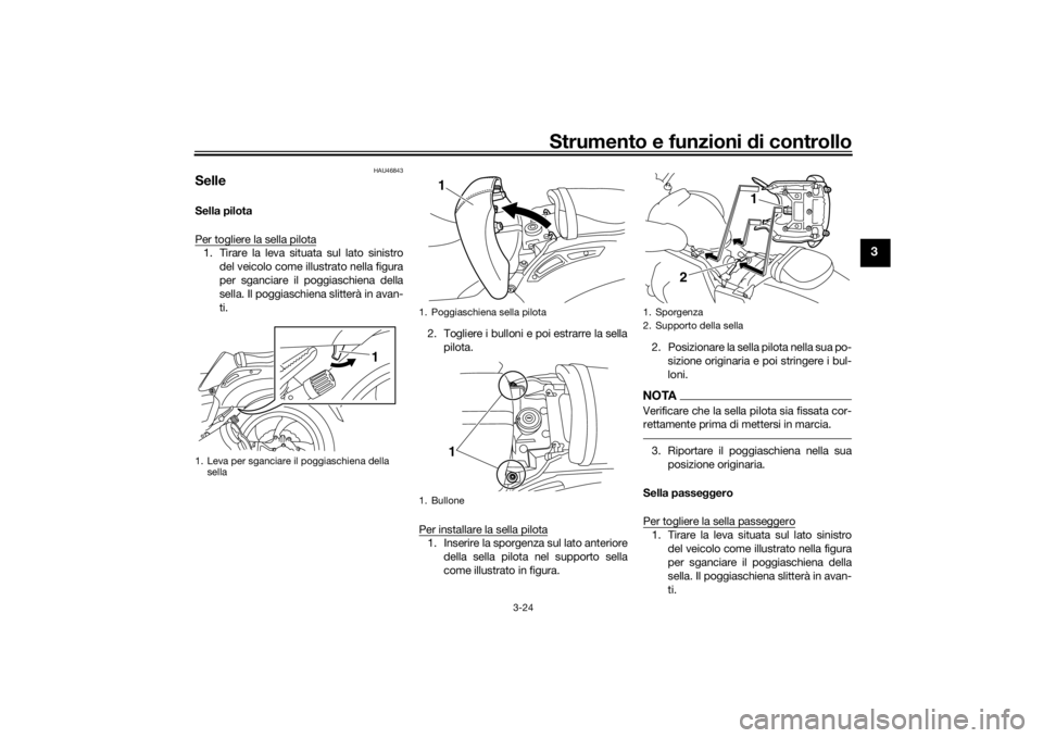 YAMAHA VMAX 2016 Manuale duso (in Italian) Strumento e funzioni di controllo
3-24
3
HAU46843
SelleSella pilota
Per togliere la sella pilota1. Tirare la leva situata sul lato sinistro
del veicolo come illustrato nella figura
per sganciare il po YAMAHA VMAX 2016 Manuale duso (in Italian) Strumento e funzioni di controllo
3-24
3
HAU46843
SelleSella pilota
Per togliere la sella pilota1. Tirare la leva situata sul lato sinistro
del veicolo come illustrato nella figura
per sganciare il po