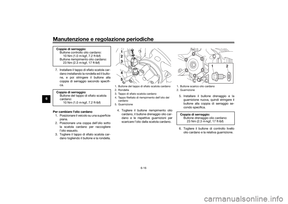 YAMAHA VMAX 2016 Manuale duso (in Italian) Manutenzione e regolazione perio diche
6-16
6
7. Installare il tappo di sfiato scatola car-
dano installando la rondella ed il bullo-
ne, e poi stringere il bullone alla
coppia di serraggio secondo sp YAMAHA VMAX 2016 Manuale duso (in Italian) Manutenzione e regolazione perio diche
6-16
6
7. Installare il tappo di sfiato scatola car-
dano installando la rondella ed il bullo-
ne, e poi stringere il bullone alla
coppia di serraggio secondo sp