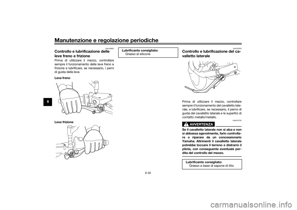 YAMAHA VMAX 2016 Manuale duso (in Italian) Manutenzione e regolazione perio diche
6-30
6
HAU43602
Controllo e lubrificazione d elle
leve freno e frizionePrima di utilizzare il mezzo, controllare
sempre il funzionamento delle leve freno e
friz YAMAHA VMAX 2016 Manuale duso (in Italian) Manutenzione e regolazione perio diche
6-30
6
HAU43602
Controllo e lubrificazione d elle
leve freno e frizionePrima di utilizzare il mezzo, controllare
sempre il funzionamento delle leve freno e
friz
