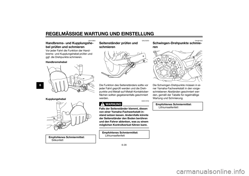 YAMAHA VMAX 2015 Betriebsanleitungen (in German) REGELMÄSSIGE WARTUNG UND EIN STELLUNG
6-28
6
GAU43602
Han dbrems- un d Kupplun gshe-
b el prüfen un d schmierenVor jeder Fahrt die Funktion der Hand-
brems- und Kupplungshebel prüfen und
ggf. die YAMAHA VMAX 2015 Betriebsanleitungen (in German) REGELMÄSSIGE WARTUNG UND EIN STELLUNG
6-28
6
GAU43602
Han dbrems- un d Kupplun gshe-
b el prüfen un d schmierenVor jeder Fahrt die Funktion der Hand-
brems- und Kupplungshebel prüfen und
ggf. die