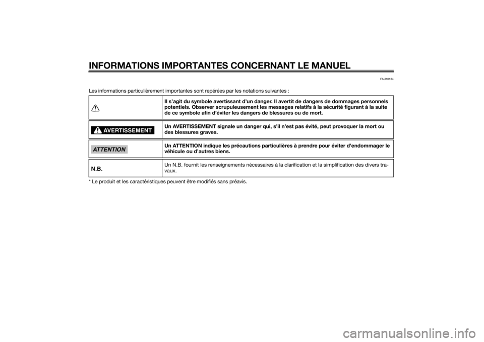 YAMAHA VMAX 2015  Notices Demploi (in French) INFORMATIONS IMPORTANTES CONCERNANT LE MANUEL
FAU10134
Les informations particulièrement importantes sont repérées par les notations suivantes :
* Le produit et les caractéristiques peuvent être 