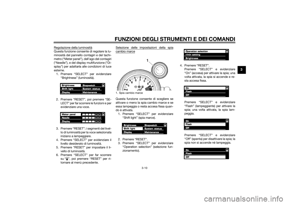 YAMAHA VMAX 2015 Manuale duso (in Italian) FUNZIONI DEGLI STRUMENTI E DEI COMANDI
3-10
3
Regolazione della luminositàQuesta funzione consente di regolare la lu-
minosità del pannello contagiri e del tachi-
metro (“Meter panel”), dell’a YAMAHA VMAX 2015 Manuale duso (in Italian) FUNZIONI DEGLI STRUMENTI E DEI COMANDI
3-10
3
Regolazione della luminositàQuesta funzione consente di regolare la lu-
minosità del pannello contagiri e del tachi-
metro (“Meter panel”), dell’a