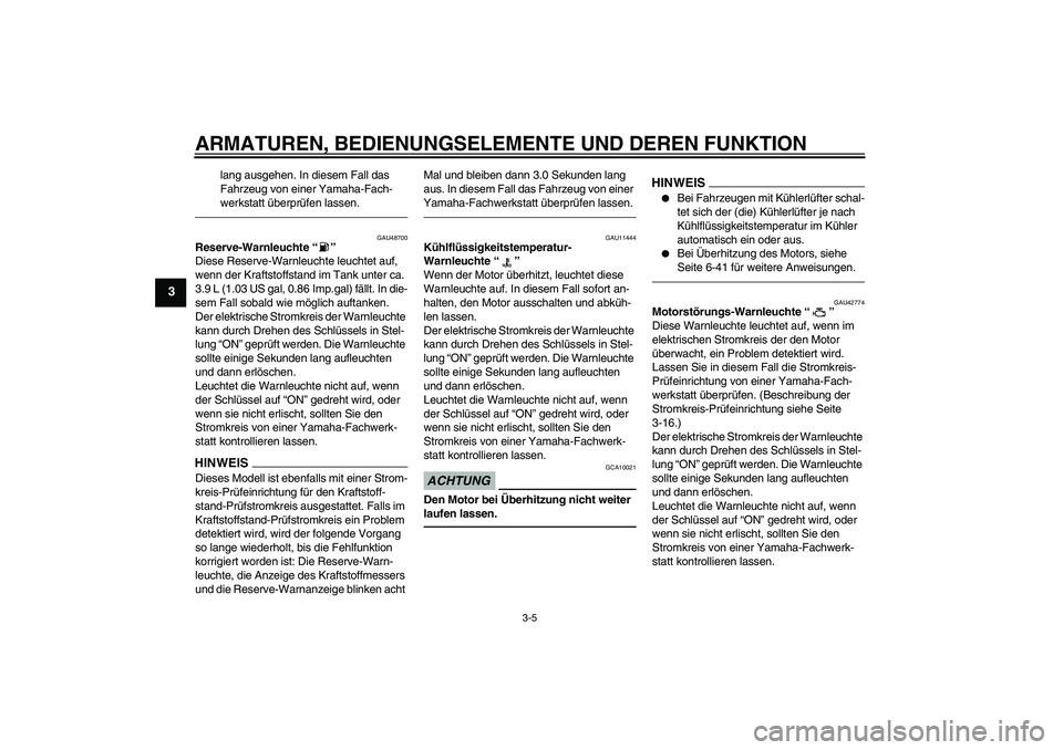 YAMAHA VMAX 2011 Betriebsanleitungen (in German) ARMATUREN, BEDIENUNGSELEMENTE UND DEREN FUNKTION
3-5
3
lang ausgehen. In diesem Fall das
Fahrzeug von einer Yamaha-Fach-
werkstatt überprüfen lassen.
GAU48700
Reserve-Warnleuchte“”
Diese Reser YAMAHA VMAX 2011 Betriebsanleitungen (in German) ARMATUREN, BEDIENUNGSELEMENTE UND DEREN FUNKTION
3-5
3
lang ausgehen. In diesem Fall das
Fahrzeug von einer Yamaha-Fach-
werkstatt überprüfen lassen.
GAU48700
Reserve-Warnleuchte“”
Diese Reser