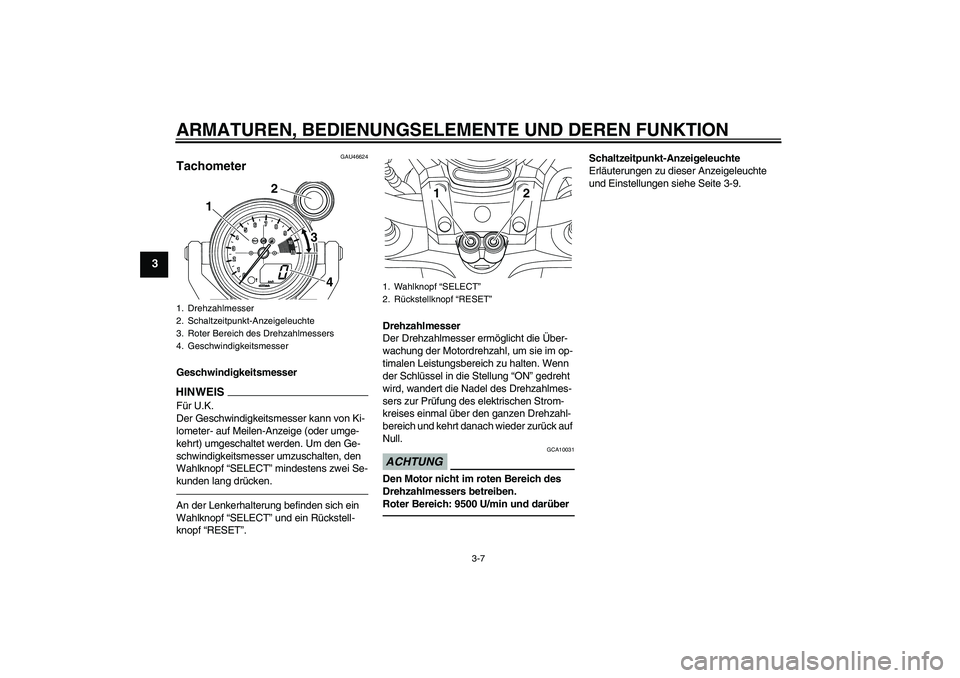 YAMAHA VMAX 2011 Betriebsanleitungen (in German) ARMATUREN, BEDIENUNGSELEMENTE UND DEREN FUNKTION
3-7
3
GAU46624
Tachometer GeschwindigkeitsmesserHINWEI
S
Für U.K.
Der Geschwindigkeitsmesser kann von Ki-
lometer- auf Meilen-Anzeige (oder umge-
kehr YAMAHA VMAX 2011 Betriebsanleitungen (in German) ARMATUREN, BEDIENUNGSELEMENTE UND DEREN FUNKTION
3-7
3
GAU46624
Tachometer GeschwindigkeitsmesserHINWEI
S
Für U.K.
Der Geschwindigkeitsmesser kann von Ki-
lometer- auf Meilen-Anzeige (oder umge-
kehr