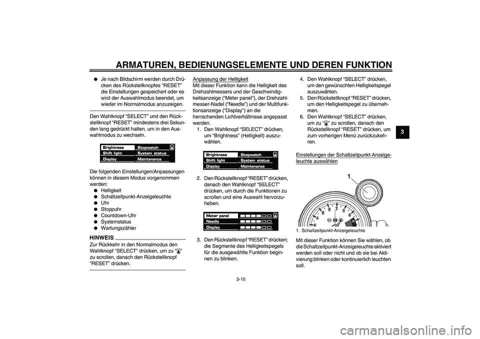 YAMAHA VMAX 2011 Betriebsanleitungen (in German) ARMATUREN, BEDIENUNGSELEMENTE UND DEREN FUNKTION
3-10
3
Je nach Bildschirm werden durch Drü-
cken des Rückstellknopfes “RESET”
die Einstellungen gespeichert oder es
wird der Auswahlmodus bee YAMAHA VMAX 2011 Betriebsanleitungen (in German) ARMATUREN, BEDIENUNGSELEMENTE UND DEREN FUNKTION
3-10
3
Je nach Bildschirm werden durch Drü-
cken des Rückstellknopfes “RESET”
die Einstellungen gespeichert oder es
wird der Auswahlmodus bee