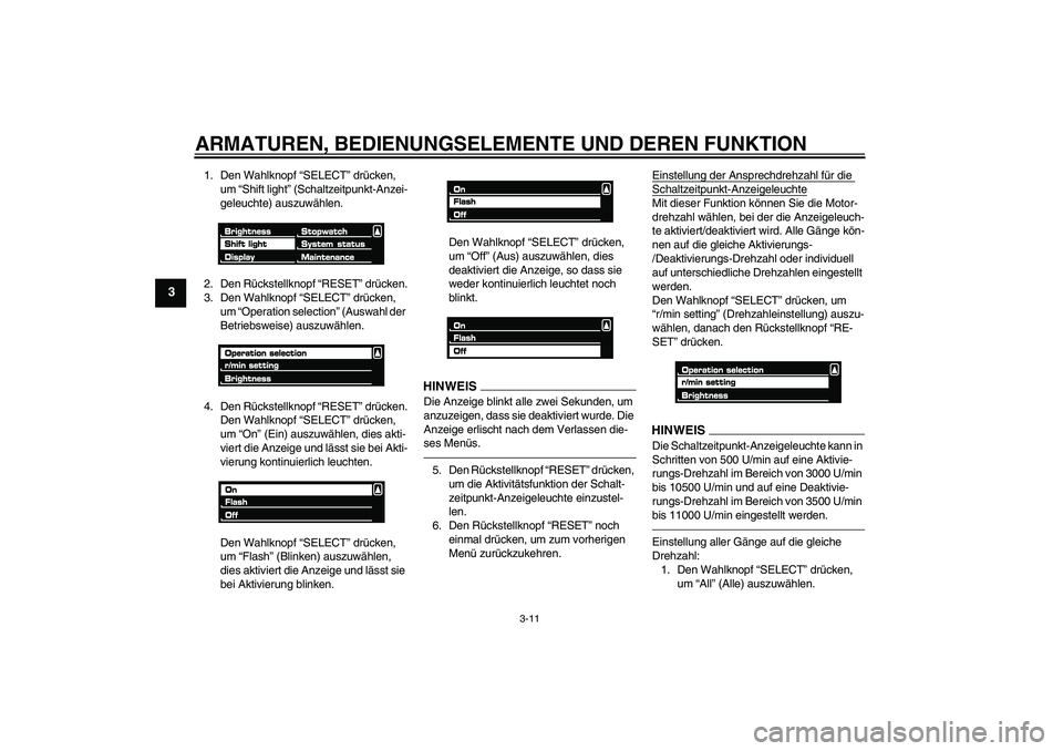 YAMAHA VMAX 2011 Betriebsanleitungen (in German) ARMATUREN, BEDIENUNGSELEMENTE UND DEREN FUNKTION
3-11
3
1. Den Wahlknopf “SELECT” drücken,
um “Shift light” (Schaltzeitpunkt-Anzei-
geleuchte) auszuwählen.
2. Den Rückstellknopf “RESET YAMAHA VMAX 2011 Betriebsanleitungen (in German) ARMATUREN, BEDIENUNGSELEMENTE UND DEREN FUNKTION
3-11
3
1. Den Wahlknopf “SELECT” drücken,
um “Shift light” (Schaltzeitpunkt-Anzei-
geleuchte) auszuwählen.
2. Den Rückstellknopf “RESET