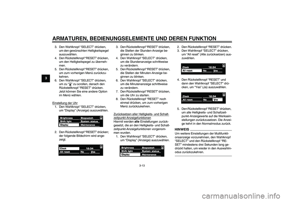 YAMAHA VMAX 2011 Betriebsanleitungen (in German) ARMATUREN, BEDIENUNGSELEMENTE UND DEREN FUNKTION
3-13
3
3. Den Wahlknopf “SELECT” drücken,
um den gewünschten Helligkeitspegel
auszuwählen.
4. Den Rückstellknopf “RESET” drücken,
um de YAMAHA VMAX 2011 Betriebsanleitungen (in German) ARMATUREN, BEDIENUNGSELEMENTE UND DEREN FUNKTION
3-13
3
3. Den Wahlknopf “SELECT” drücken,
um den gewünschten Helligkeitspegel
auszuwählen.
4. Den Rückstellknopf “RESET” drücken,
um de