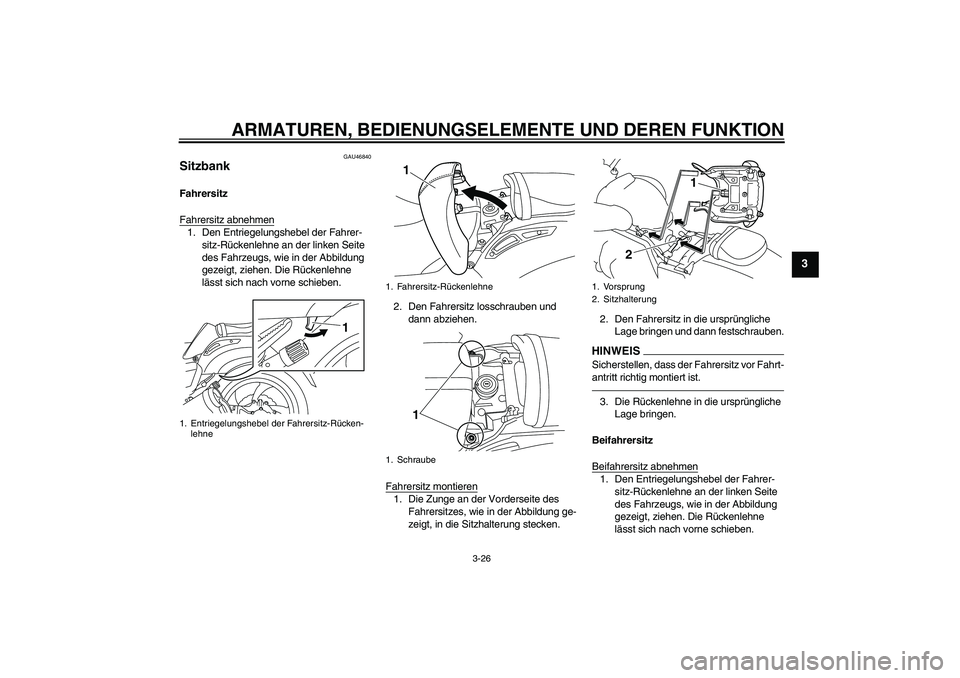 YAMAHA VMAX 2011 Betriebsanleitungen (in German) ARMATUREN, BEDIENUNGSELEMENTE UND DEREN FUNKTION
3-26
3
GAU46840
Sitzbank Fahrersitz
Fahrersitz abnehmen1. Den Entriegelungshebel der Fahrer-
sitz-Rückenlehne an der linken Seite
des Fahrzeugs, wie YAMAHA VMAX 2011 Betriebsanleitungen (in German) ARMATUREN, BEDIENUNGSELEMENTE UND DEREN FUNKTION
3-26
3
GAU46840
Sitzbank Fahrersitz
Fahrersitz abnehmen1. Den Entriegelungshebel der Fahrer-
sitz-Rückenlehne an der linken Seite
des Fahrzeugs, wie