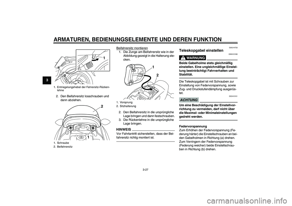 YAMAHA VMAX 2011 Betriebsanleitungen (in German) ARMATUREN, BEDIENUNGSELEMENTE UND DEREN FUNKTION
3-27
3
2. Den Beifahrersitz losschrauben und
dann abziehen.Beifahrersitz montieren
1. Die Zunge am Beifahrersitz wie in der
Abbildung gezeigt in die YAMAHA VMAX 2011 Betriebsanleitungen (in German) ARMATUREN, BEDIENUNGSELEMENTE UND DEREN FUNKTION
3-27
3
2. Den Beifahrersitz losschrauben und
dann abziehen.Beifahrersitz montieren
1. Die Zunge am Beifahrersitz wie in der
Abbildung gezeigt in die