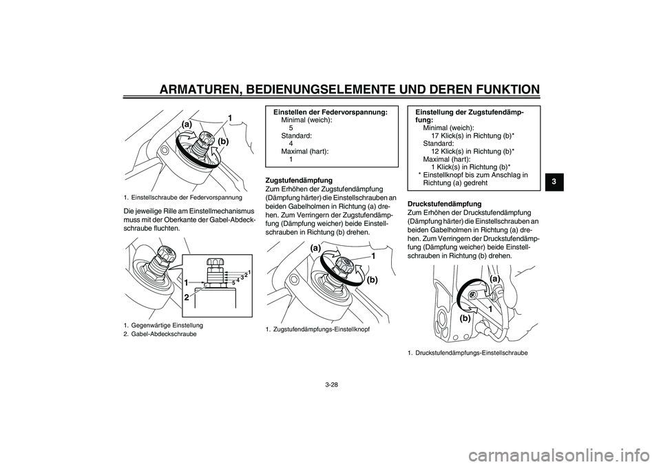 YAMAHA VMAX 2011 Betriebsanleitungen (in German) ARMATUREN, BEDIENUNGSELEMENTE UND DEREN FUNKTION
3-28
3
Die jeweilige Rille am Einstellmechanismus
muss mit der Oberkante der Gabel-Abdeck-
schraube fluchten.Zugstufendämpfung
Zum Erhöhen der Zugst YAMAHA VMAX 2011 Betriebsanleitungen (in German) ARMATUREN, BEDIENUNGSELEMENTE UND DEREN FUNKTION
3-28
3
Die jeweilige Rille am Einstellmechanismus
muss mit der Oberkante der Gabel-Abdeck-
schraube fluchten.Zugstufendämpfung
Zum Erhöhen der Zugst