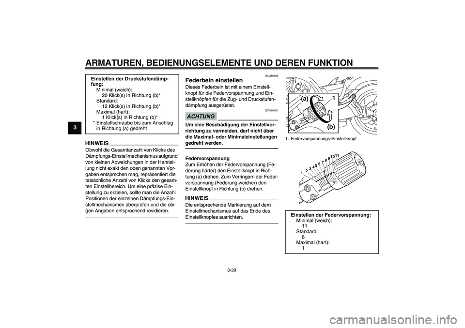 YAMAHA VMAX 2011 Betriebsanleitungen (in German) ARMATUREN, BEDIENUNGSELEMENTE UND DEREN FUNKTION
3-29
3
HINWEI
S
Obwohl die Gesamtanzahl von Klicks des
Dämpfungs-Einstellmechanismus aufgrund
von kleinen Abweichungen in der Herstel-
lung nicht ex YAMAHA VMAX 2011 Betriebsanleitungen (in German) ARMATUREN, BEDIENUNGSELEMENTE UND DEREN FUNKTION
3-29
3
HINWEI
S
Obwohl die Gesamtanzahl von Klicks des
Dämpfungs-Einstellmechanismus aufgrund
von kleinen Abweichungen in der Herstel-
lung nicht ex