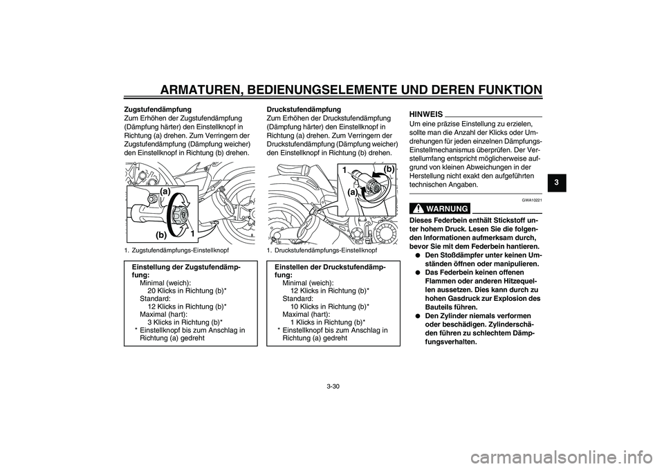 YAMAHA VMAX 2011 Betriebsanleitungen (in German) ARMATUREN, BEDIENUNGSELEMENTE UND DEREN FUNKTION
3-30
3
Zugstufendämpfung
Zum Erhöhen der Zugstufendämpfung
(Dämpfung härter) den Einstellknopf in
Richtung (a) drehen. Zum Verringern der
Zugst YAMAHA VMAX 2011 Betriebsanleitungen (in German) ARMATUREN, BEDIENUNGSELEMENTE UND DEREN FUNKTION
3-30
3
Zugstufendämpfung
Zum Erhöhen der Zugstufendämpfung
(Dämpfung härter) den Einstellknopf in
Richtung (a) drehen. Zum Verringern der
Zugst