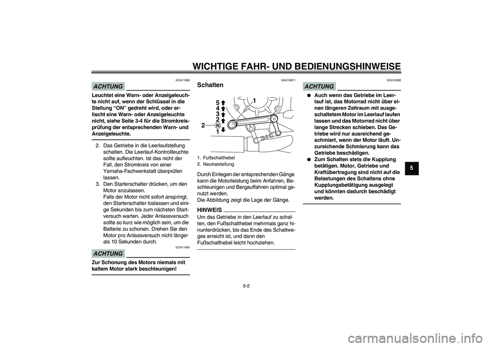 YAMAHA VMAX 2011 Betriebsanleitungen (in German) WICHTIGE FAHR- UND BEDIENUNGSHINWEISE
5-2
5
ACHTUNG
GCA11833
Leuchtet eine Warn- oder Anzeigeleuch-
te nicht auf, wenn der Schlüssel in die
Stellung “ON” gedreht wird, oder er-
lischt eine Warn- YAMAHA VMAX 2011 Betriebsanleitungen (in German) WICHTIGE FAHR- UND BEDIENUNGSHINWEISE
5-2
5
ACHTUNG
GCA11833
Leuchtet eine Warn- oder Anzeigeleuch-
te nicht auf, wenn der Schlüssel in die
Stellung “ON” gedreht wird, oder er-
lischt eine Warn-