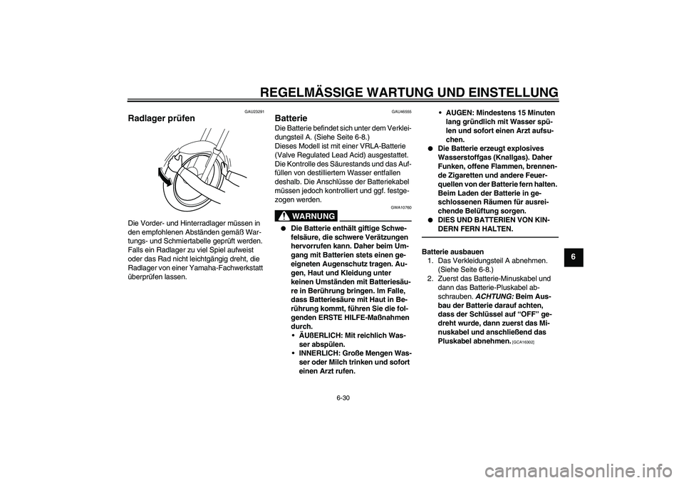 YAMAHA VMAX 2011  Betriebsanleitungen (in German) REGELMÄSSIGE WARTUNG UND EINSTELLUNG
6-30
6
GAU23291
Radlager prüfen Die Vorder- und Hinterradlager müssen in 
den empfohlenen Abständen gemäß War-
tungs- und Schmiertabelle geprüft werden. 
Fa