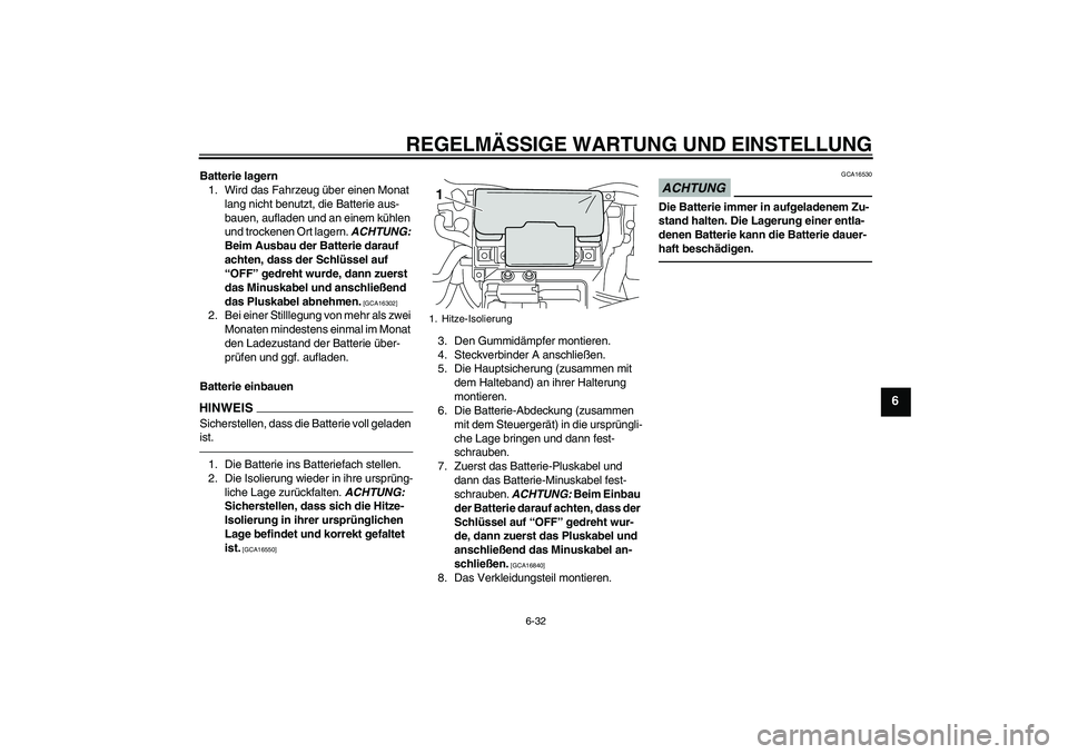 YAMAHA VMAX 2011 Betriebsanleitungen (in German) REGELMÄSSIGE WARTUNG UND EINSTELLUNG
6-32
6
Batterie lagern
1. Wird das Fahrzeug über einen Monat
lang nicht benutzt, die Batterie aus-
bauen, aufladen und an einem kühlen
und trockenen Ort lager YAMAHA VMAX 2011 Betriebsanleitungen (in German) REGELMÄSSIGE WARTUNG UND EINSTELLUNG
6-32
6
Batterie lagern
1. Wird das Fahrzeug über einen Monat
lang nicht benutzt, die Batterie aus-
bauen, aufladen und an einem kühlen
und trockenen Ort lager