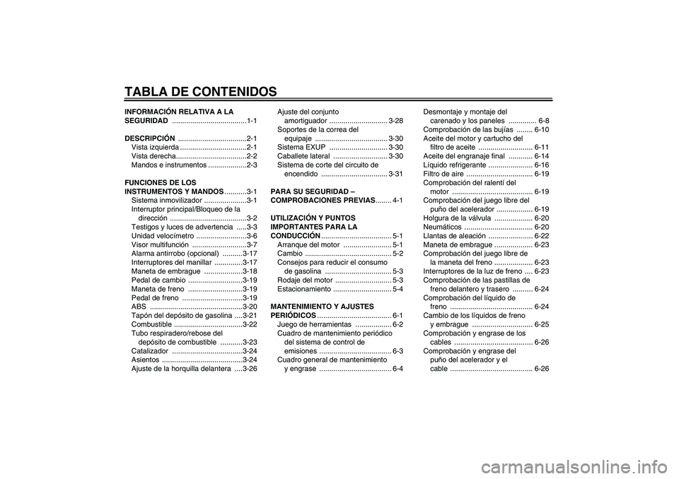 YAMAHA VMAX 2011 Manuale de Empleo (in Spanish) TABLA DE CONTENIDOSINFORMACIÓN RELATIVA A LA
SEGURIDAD .....................................1-1
DESCRIPCIÓN ..................................2-1
Vista izquierda .................................2- YAMAHA VMAX 2011 Manuale de Empleo (in Spanish) TABLA DE CONTENIDOSINFORMACIÓN RELATIVA A LA
SEGURIDAD .....................................1-1
DESCRIPCIÓN ..................................2-1
Vista izquierda .................................2-