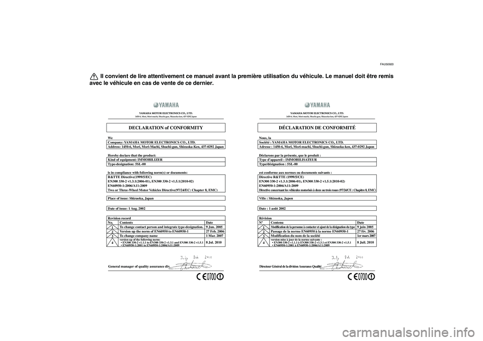 YAMAHA VMAX 2011 Notices Demploi (in French) FAU50920
Il convient de lire attentivement ce manuel avant la première utilisation du véhicule. Le manuel doit être remis
avec le véhicule en cas de vente de ce dernier.
General manager of quality YAMAHA VMAX 2011 Notices Demploi (in French) FAU50920
Il convient de lire attentivement ce manuel avant la première utilisation du véhicule. Le manuel doit être remis
avec le véhicule en cas de vente de ce dernier.
General manager of quality