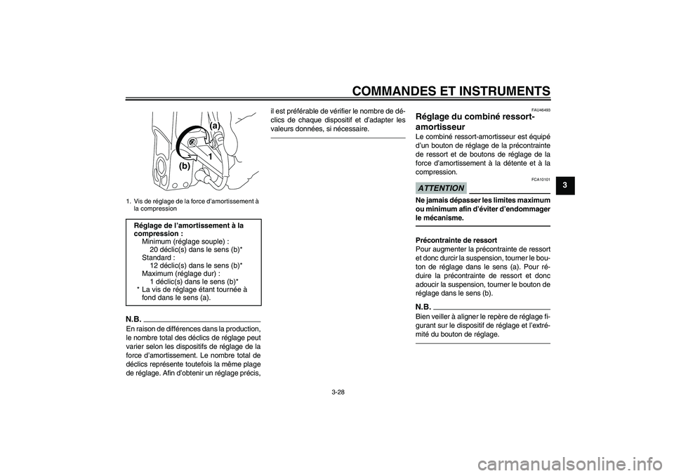 YAMAHA VMAX 2011  Notices Demploi (in French) COMMANDES ET INSTRUMENTS
3-28
3
N.B.En raison de différences dans la production,
le nombre total des déclics de réglage peut
varier selon les dispositifs de réglage de la
force d’amortissement. 