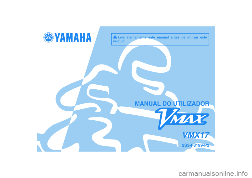YAMAHA VMAX 2011  Manual de utilização (in Portuguese) DIC183
VMX17
MANUAL DO UTILIZADOR
2S3-F8199-P2
Leia atentamente este manual antes de utilizar este 
veículo. 