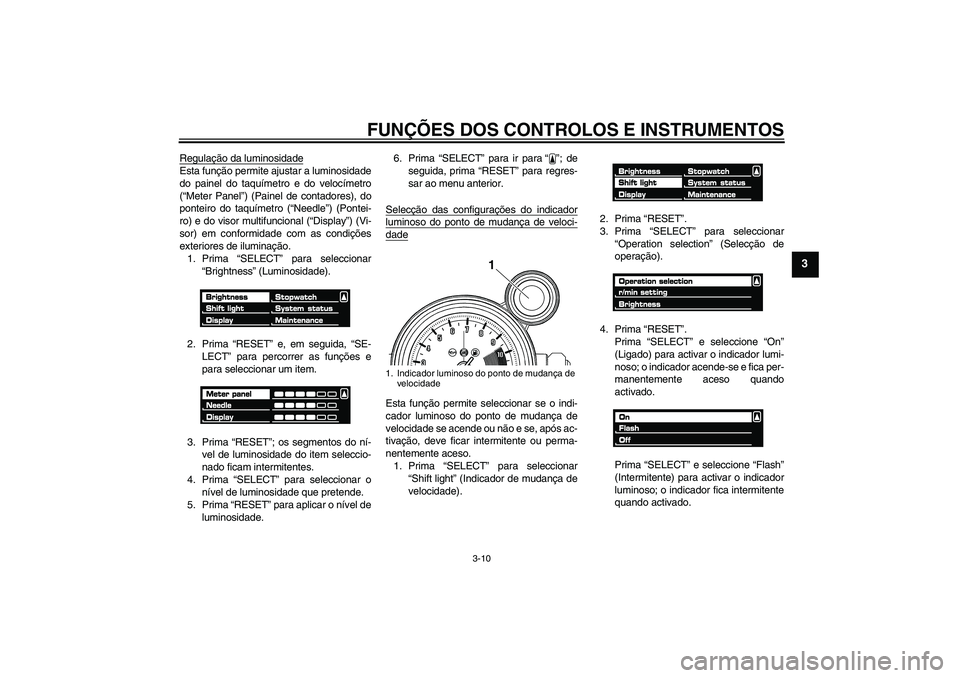YAMAHA VMAX 2011 Manual de utilização (in Portuguese) FUNÇÕES DOS CONTROLOS E INSTRUMENTOS
3-10
3
Regulação da luminosidadeEsta função permite ajustar a luminosidade
do painel do taquímetro e do velocímetro
(“Meter Panel”) (Painel de contador YAMAHA VMAX 2011 Manual de utilização (in Portuguese) FUNÇÕES DOS CONTROLOS E INSTRUMENTOS
3-10
3
Regulação da luminosidadeEsta função permite ajustar a luminosidade
do painel do taquímetro e do velocímetro
(“Meter Panel”) (Painel de contador