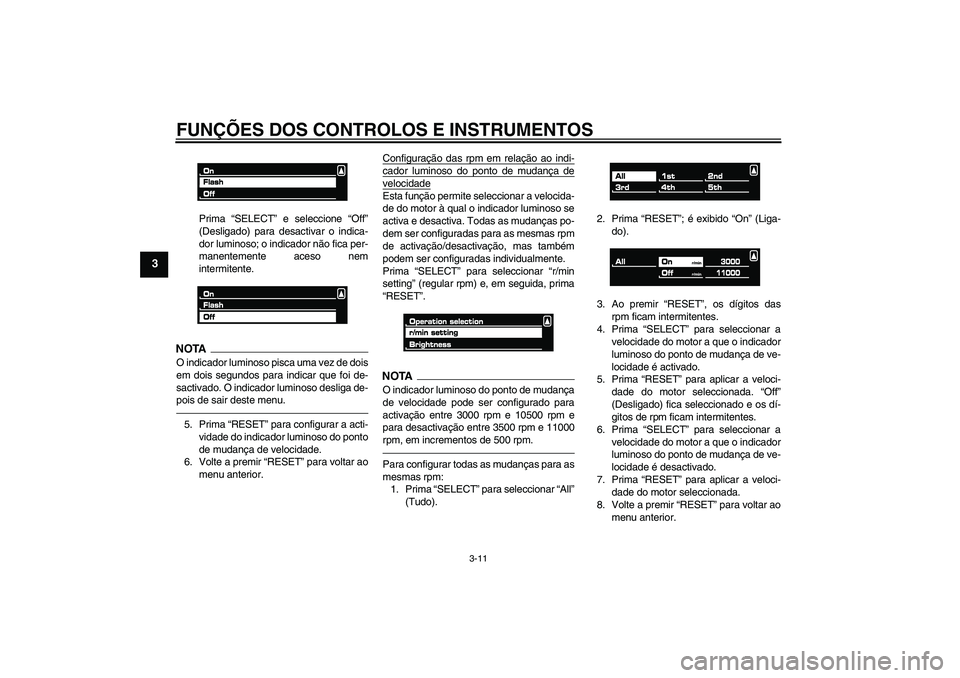 YAMAHA VMAX 2011 Manual de utilização (in Portuguese) FUNÇÕES DOS CONTROLOS E INSTRUMENTOS
3-11
3
Prima “SELECT” e seleccione “Off”
(Desligado) para desactivar o indica-
dor luminoso; o indicador não fica per-
manentemente aceso nem
intermiten YAMAHA VMAX 2011 Manual de utilização (in Portuguese) FUNÇÕES DOS CONTROLOS E INSTRUMENTOS
3-11
3
Prima “SELECT” e seleccione “Off”
(Desligado) para desactivar o indica-
dor luminoso; o indicador não fica per-
manentemente aceso nem
intermiten
