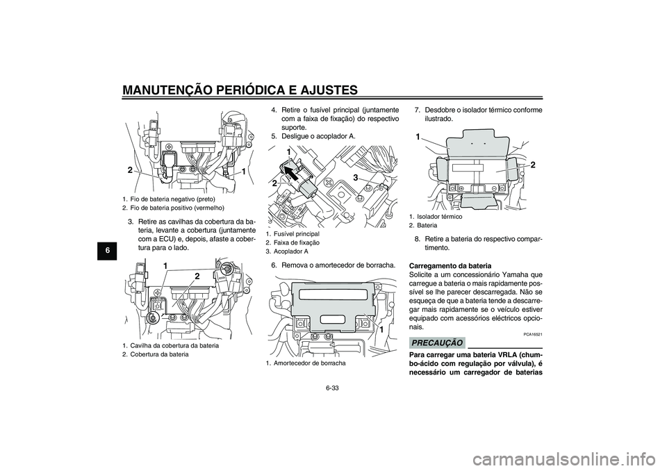 YAMAHA VMAX 2011 Manual de utilização (in Portuguese) MANUTENÇÃO PERIÓDICA E AJUSTES
6-33
6
3. Retire as cavilhas da cobertura da ba-
teria, levante a cobertura (juntamente
com a ECU) e, depois, afaste a cober-
tura para o lado.4. Retire o fusível pr YAMAHA VMAX 2011 Manual de utilização (in Portuguese) MANUTENÇÃO PERIÓDICA E AJUSTES
6-33
6
3. Retire as cavilhas da cobertura da ba-
teria, levante a cobertura (juntamente
com a ECU) e, depois, afaste a cober-
tura para o lado.4. Retire o fusível pr