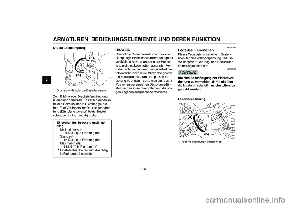 YAMAHA VMAX 2010 Betriebsanleitungen (in German) ARMATUREN, BEDIENUNGSELEMENTE UND DEREN FUNKTION
3-29
3
Druckstufendämpfung
Zum Erhöhen der Druckstufendämpfung
(Dämpfung härter) die Einstellschrauben an
beiden Gabelholmen in Richtung (a) dre YAMAHA VMAX 2010 Betriebsanleitungen (in German) ARMATUREN, BEDIENUNGSELEMENTE UND DEREN FUNKTION
3-29
3
Druckstufendämpfung
Zum Erhöhen der Druckstufendämpfung
(Dämpfung härter) die Einstellschrauben an
beiden Gabelholmen in Richtung (a) dre