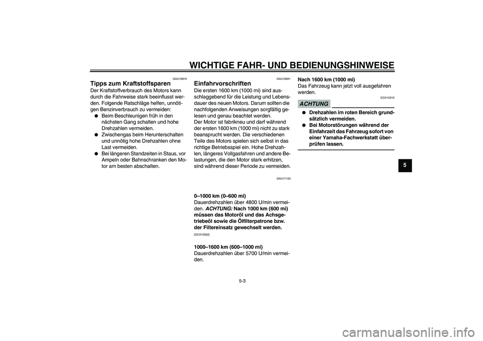 YAMAHA VMAX 2010 Betriebsanleitungen (in German) WICHTIGE FAHR- UND BEDIENUNGSHINWEISE
5-3
5
GAU16810
Tipps zum Kraftstoffsparen Der Kraftstoffverbrauch des Motors kann
durch die Fahrweise stark beeinflusst wer-
den. Folgende Ratschläge helfen, un YAMAHA VMAX 2010 Betriebsanleitungen (in German) WICHTIGE FAHR- UND BEDIENUNGSHINWEISE
5-3
5
GAU16810
Tipps zum Kraftstoffsparen Der Kraftstoffverbrauch des Motors kann
durch die Fahrweise stark beeinflusst wer-
den. Folgende Ratschläge helfen, un