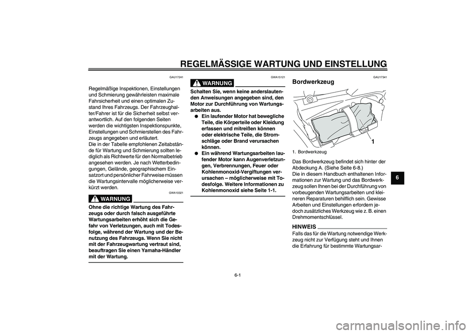 YAMAHA VMAX 2010 Betriebsanleitungen (in German) REGELMÄSSIGE WARTUNG UND EINSTELLUNG
6-1
6
GAU17241
Regelmäßige Inspektionen, Einstellungen
und Schmierung gewährleisten maximale
Fahrsicherheit und einen optimalen Zu-
stand Ihres Fahrzeugs. De YAMAHA VMAX 2010 Betriebsanleitungen (in German) REGELMÄSSIGE WARTUNG UND EINSTELLUNG
6-1
6
GAU17241
Regelmäßige Inspektionen, Einstellungen
und Schmierung gewährleisten maximale
Fahrsicherheit und einen optimalen Zu-
stand Ihres Fahrzeugs. De