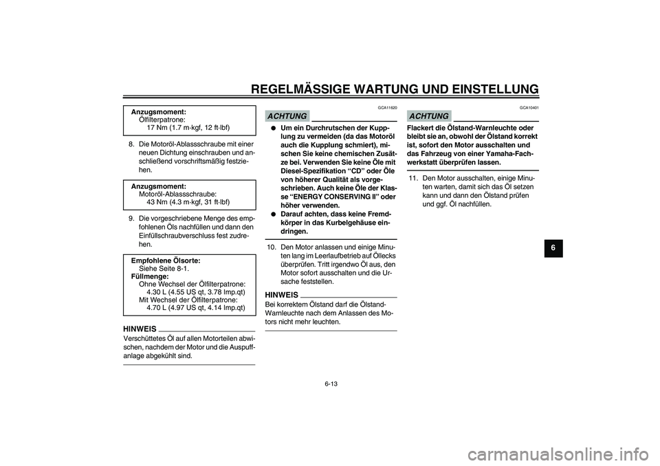 YAMAHA VMAX 2010 Betriebsanleitungen (in German) REGELMÄSSIGE WARTUNG UND EINSTELLUNG
6-13
6
8. Die Motoröl-Ablassschraube mit einer
neuen Dichtung einschrauben und an-
schließend vorschriftsmäßig festzie-
hen.
9. Die vorgeschriebene Menge des YAMAHA VMAX 2010 Betriebsanleitungen (in German) REGELMÄSSIGE WARTUNG UND EINSTELLUNG
6-13
6
8. Die Motoröl-Ablassschraube mit einer
neuen Dichtung einschrauben und an-
schließend vorschriftsmäßig festzie-
hen.
9. Die vorgeschriebene Menge des