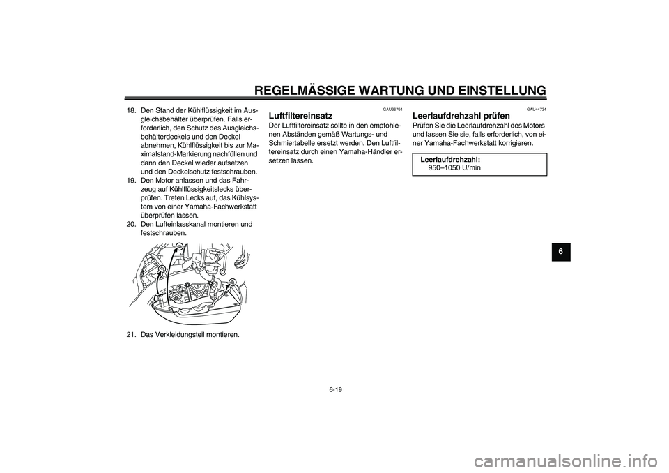 YAMAHA VMAX 2010 Betriebsanleitungen (in German) REGELMÄSSIGE WARTUNG UND EINSTELLUNG
6-19
6
18. Den Stand der Kühlflüssigkeit im Aus-
gleichsbehälter überprüfen. Falls er-
forderlich, den Schutz des Ausgleichs-
behälterdeckels und den Deckel YAMAHA VMAX 2010 Betriebsanleitungen (in German) REGELMÄSSIGE WARTUNG UND EINSTELLUNG
6-19
6
18. Den Stand der Kühlflüssigkeit im Aus-
gleichsbehälter überprüfen. Falls er-
forderlich, den Schutz des Ausgleichs-
behälterdeckels und den Deckel