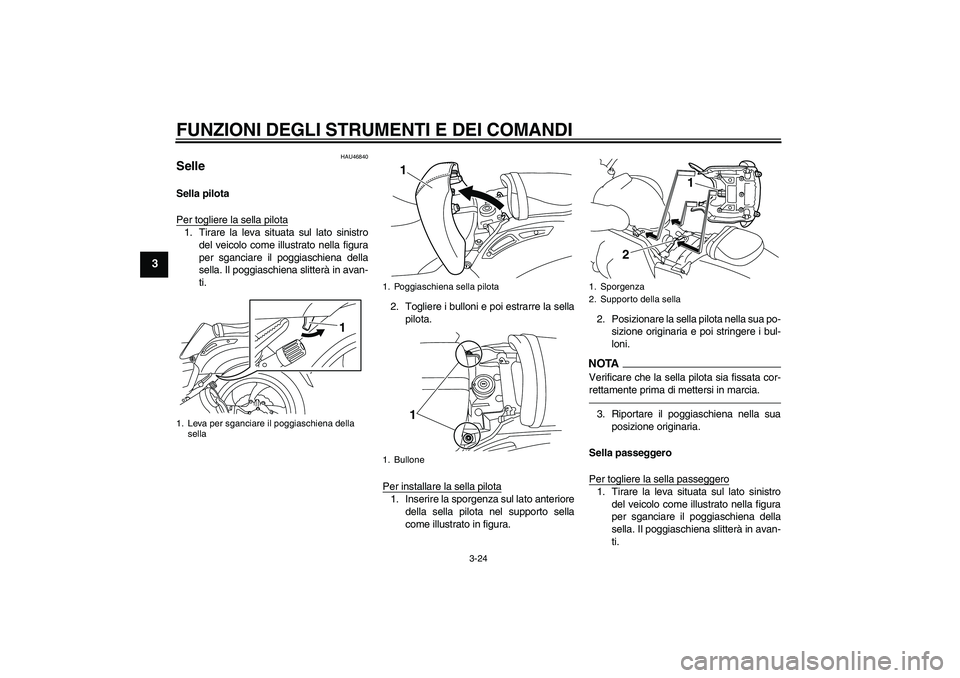 YAMAHA VMAX 2010  Manuale duso (in Italian) FUNZIONI DEGLI STRUMENTI E DEI COMANDI
3-24
3
HAU46840
Selle Sella pilota
Per togliere la sella pilota1. Tirare la leva situata sul lato sinistro
del veicolo come illustrato nella figura
per sganciare
