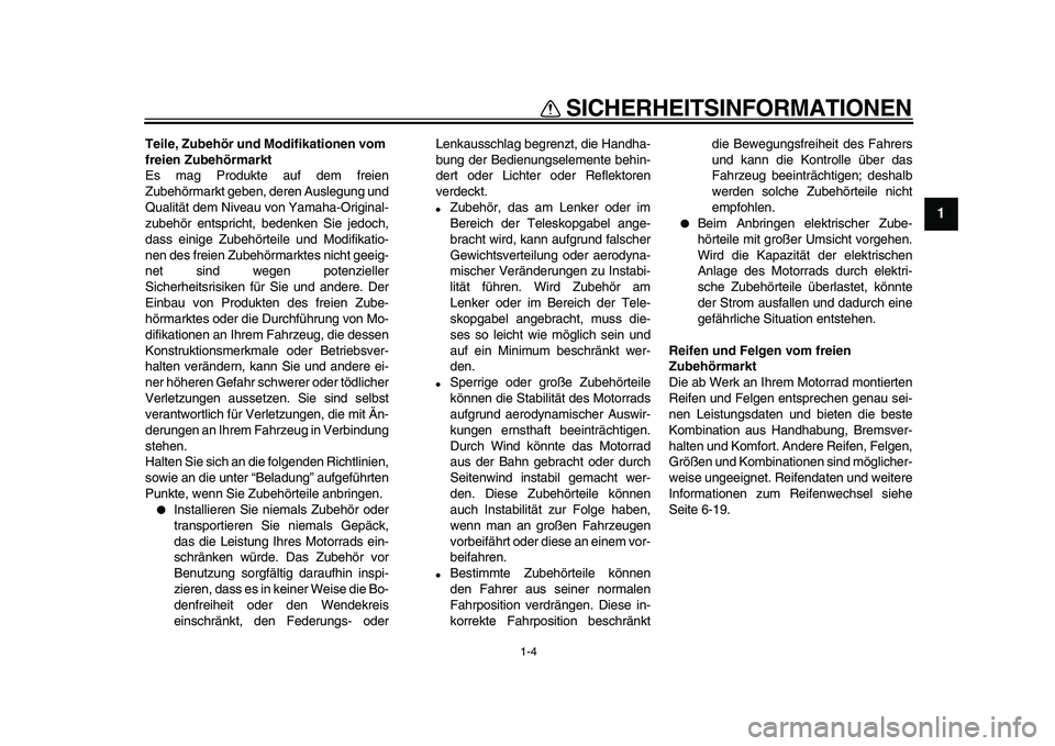 YAMAHA VMAX 2009 Betriebsanleitungen (in German)
SICHERHEITSINFORMATIONEN
1-4
1
Teile, Zubehör und Modifikationen vom
freien Zubehörmarkt
Es mag Produkte auf dem freien
Zubehörmarkt geben, deren Auslegung und
Qualität dem Niveau von Yamah YAMAHA VMAX 2009 Betriebsanleitungen (in German)
SICHERHEITSINFORMATIONEN
1-4
1
Teile, Zubehör und Modifikationen vom
freien Zubehörmarkt
Es mag Produkte auf dem freien
Zubehörmarkt geben, deren Auslegung und
Qualität dem Niveau von Yamah