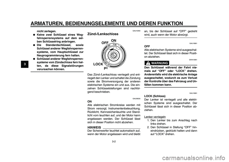 YAMAHA VMAX 2009 Betriebsanleitungen (in German)
ARMATUREN, BEDIENUNGSELEMENTE UND DEREN FUNKTION
3-2
1
2
3
4
5
6
7
8
9
nicht zerlegen.
Keine zwei Schlüssel eines Weg-
fahrsperrensystems auf dem sel-
ben Schlüsselring anbringen.
Die YAMAHA VMAX 2009 Betriebsanleitungen (in German)
ARMATUREN, BEDIENUNGSELEMENTE UND DEREN FUNKTION
3-2
1
2
3
4
5
6
7
8
9
nicht zerlegen.
Keine zwei Schlüssel eines Weg-
fahrsperrensystems auf dem sel-
ben Schlüsselring anbringen.
Die