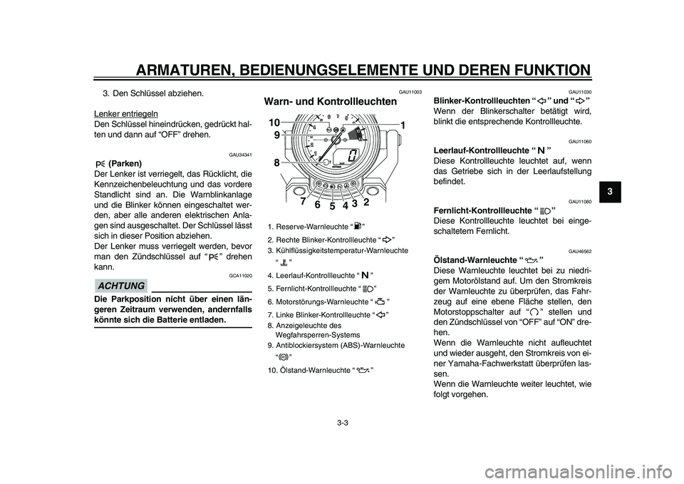 YAMAHA VMAX 2009 Betriebsanleitungen (in German)
ARMATUREN, BEDIENUNGSELEMENTE UND DEREN FUNKTION
3-3
2
34
5
6
7
8
9
3. Den Schlüssel abziehen.
Lenker entriegeln
Den Schlüssel hineindrücken, gedrückt hal-
ten und dann auf “OFF” drehen. YAMAHA VMAX 2009 Betriebsanleitungen (in German)
ARMATUREN, BEDIENUNGSELEMENTE UND DEREN FUNKTION
3-3
2
34
5
6
7
8
9
3. Den Schlüssel abziehen.
Lenker entriegeln
Den Schlüssel hineindrücken, gedrückt hal-
ten und dann auf “OFF” drehen.