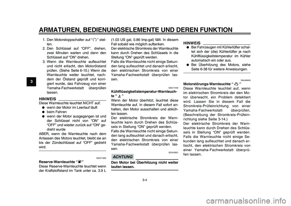 YAMAHA VMAX 2009 Betriebsanleitungen (in German)
ARMATUREN, BEDIENUNGSELEMENTE UND DEREN FUNKTION
3-4
1
2
3
4
5
6
7
8
9
1. Den Motorstoppschalter auf “” stel-
len.
2. Den Schlüssel auf “OFF”, drehen,
zwei Minuten warten und dann den
S YAMAHA VMAX 2009 Betriebsanleitungen (in German)
ARMATUREN, BEDIENUNGSELEMENTE UND DEREN FUNKTION
3-4
1
2
3
4
5
6
7
8
9
1. Den Motorstoppschalter auf “” stel-
len.
2. Den Schlüssel auf “OFF”, drehen,
zwei Minuten warten und dann den
S