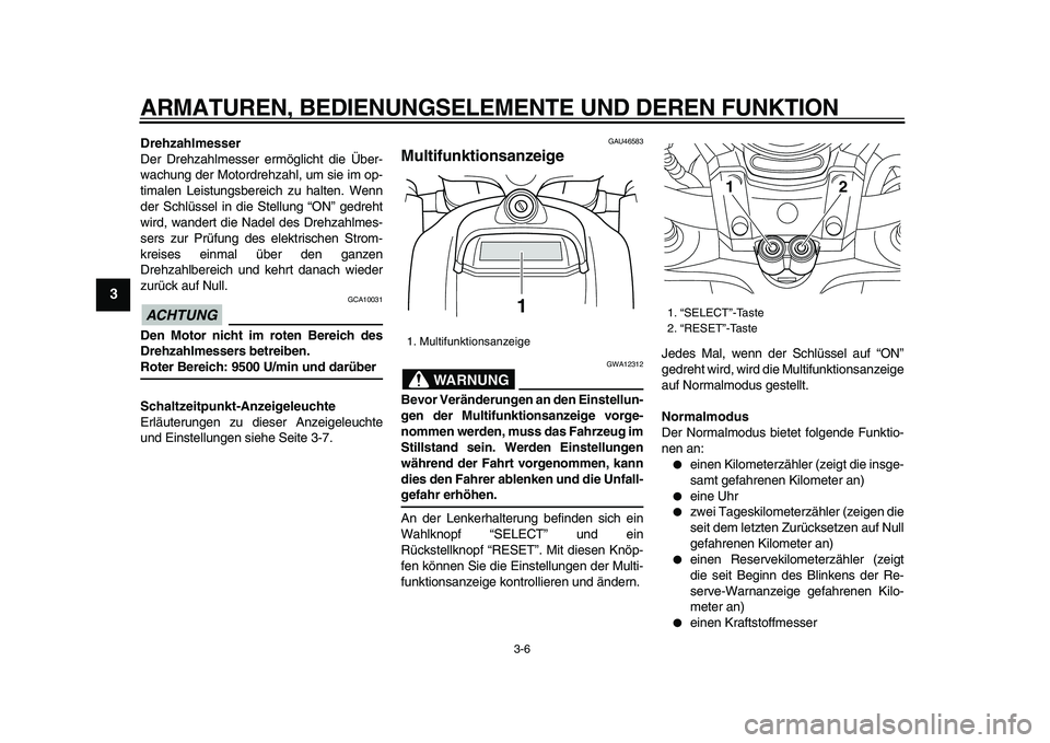 YAMAHA VMAX 2009 Betriebsanleitungen (in German)
ARMATUREN, BEDIENUNGSELEMENTE UND DEREN FUNKTION
3-6
1
2
3
4
5
6
7
8
9
Drehzahlmesser
Der Drehzahlmesser ermöglicht die Über-
wachung der Motordrehzahl, um sie im op-
timalen Leistungsbereich YAMAHA VMAX 2009 Betriebsanleitungen (in German)
ARMATUREN, BEDIENUNGSELEMENTE UND DEREN FUNKTION
3-6
1
2
3
4
5
6
7
8
9
Drehzahlmesser
Der Drehzahlmesser ermöglicht die Über-
wachung der Motordrehzahl, um sie im op-
timalen Leistungsbereich
