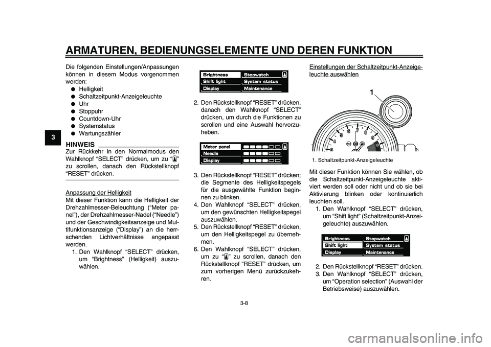 YAMAHA VMAX 2009 Betriebsanleitungen (in German)
ARMATUREN, BEDIENUNGSELEMENTE UND DEREN FUNKTION
3-8
1
2
3
4
5
6
7
8
9
Die folgenden Einstellungen/Anpassungen
können in diesem Modus vorgenommen
werden:
Helligkeit
Schaltzeitpunkt-Anze YAMAHA VMAX 2009 Betriebsanleitungen (in German)
ARMATUREN, BEDIENUNGSELEMENTE UND DEREN FUNKTION
3-8
1
2
3
4
5
6
7
8
9
Die folgenden Einstellungen/Anpassungen
können in diesem Modus vorgenommen
werden:
Helligkeit
Schaltzeitpunkt-Anze