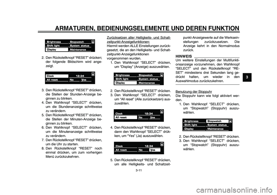 YAMAHA VMAX 2009 Betriebsanleitungen (in German)
ARMATUREN, BEDIENUNGSELEMENTE UND DEREN FUNKTION
3-11
2
34
5
6
7
8
9
2. Den Rückstellknopf “RESET” drücken;
der folgende Bildschirm wird ange-
zeigt.
3. Den Rückstellknopf “RESET” dr YAMAHA VMAX 2009 Betriebsanleitungen (in German)
ARMATUREN, BEDIENUNGSELEMENTE UND DEREN FUNKTION
3-11
2
34
5
6
7
8
9
2. Den Rückstellknopf “RESET” drücken;
der folgende Bildschirm wird ange-
zeigt.
3. Den Rückstellknopf “RESET” dr