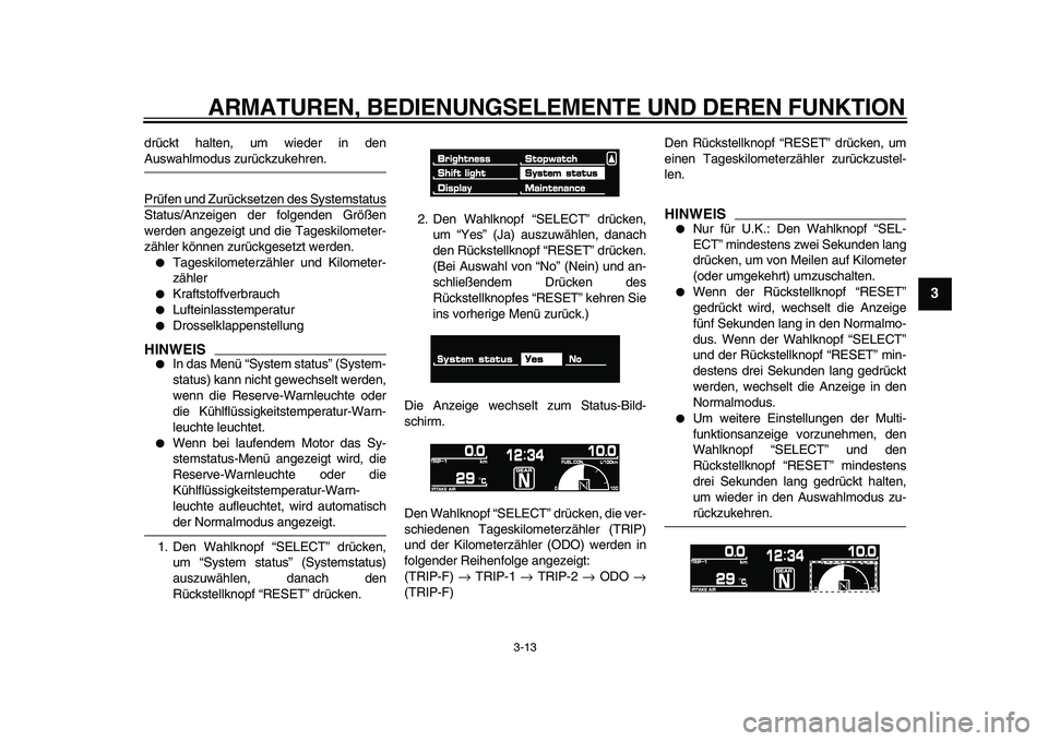 YAMAHA VMAX 2009 Betriebsanleitungen (in German)
ARMATUREN, BEDIENUNGSELEMENTE UND DEREN FUNKTION
3-13
2
34
5
6
7
8
9
drückt halten, um wieder in den
Auswahlmodus zurückzukehren.
Prüfen und Zurücksetzen des Systemstatus
Status/Anzeigen de YAMAHA VMAX 2009 Betriebsanleitungen (in German)
ARMATUREN, BEDIENUNGSELEMENTE UND DEREN FUNKTION
3-13
2
34
5
6
7
8
9
drückt halten, um wieder in den
Auswahlmodus zurückzukehren.
Prüfen und Zurücksetzen des Systemstatus
Status/Anzeigen de