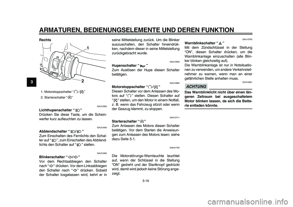 YAMAHA VMAX 2009 Betriebsanleitungen (in German)
ARMATUREN, BEDIENUNGSELEMENTE UND DEREN FUNKTION
3-16
1
2
3
4
5
6
7
8
9
Rechts
GAU12350
Lichthupenschalter “”
Drücken Sie diese Taste, um die Schein-
werfer kurz aufleuchten zu lassen. YAMAHA VMAX 2009 Betriebsanleitungen (in German)
ARMATUREN, BEDIENUNGSELEMENTE UND DEREN FUNKTION
3-16
1
2
3
4
5
6
7
8
9
Rechts
GAU12350
Lichthupenschalter “”
Drücken Sie diese Taste, um die Schein-
werfer kurz aufleuchten zu lassen.