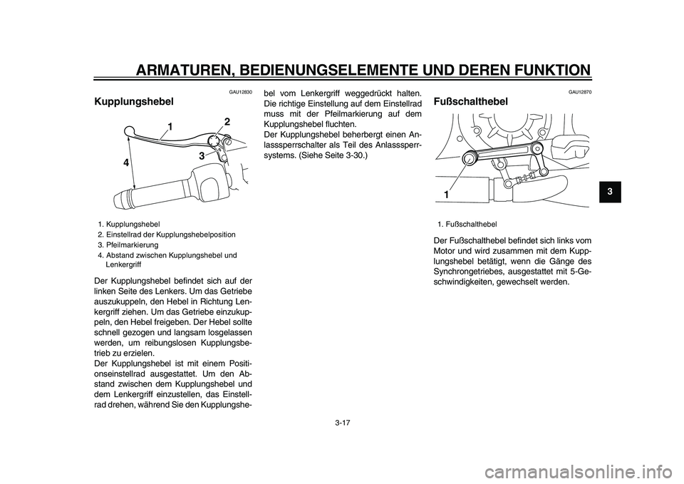 YAMAHA VMAX 2009 Betriebsanleitungen (in German)
ARMATUREN, BEDIENUNGSELEMENTE UND DEREN FUNKTION
3-17
2
34
5
6
7
8
9
GAU12830
Kupplungshebel
Der Kupplungshebel befindet sich auf der
linken Seite des Lenkers. Um das Getriebe
auszukuppeln, d YAMAHA VMAX 2009 Betriebsanleitungen (in German)
ARMATUREN, BEDIENUNGSELEMENTE UND DEREN FUNKTION
3-17
2
34
5
6
7
8
9
GAU12830
Kupplungshebel
Der Kupplungshebel befindet sich auf der
linken Seite des Lenkers. Um das Getriebe
auszukuppeln, d