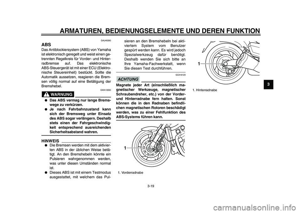 YAMAHA VMAX 2009 Betriebsanleitungen (in German)
ARMATUREN, BEDIENUNGSELEMENTE UND DEREN FUNKTION
3-19
2
34
5
6
7
8
9
GAU46390
ABS
Das Antiblockiersystem (ABS) von Yamaha
ist elektronisch geregelt und weist einen ge-
trennten Regelkreis fü YAMAHA VMAX 2009 Betriebsanleitungen (in German)
ARMATUREN, BEDIENUNGSELEMENTE UND DEREN FUNKTION
3-19
2
34
5
6
7
8
9
GAU46390
ABS
Das Antiblockiersystem (ABS) von Yamaha
ist elektronisch geregelt und weist einen ge-
trennten Regelkreis fü
