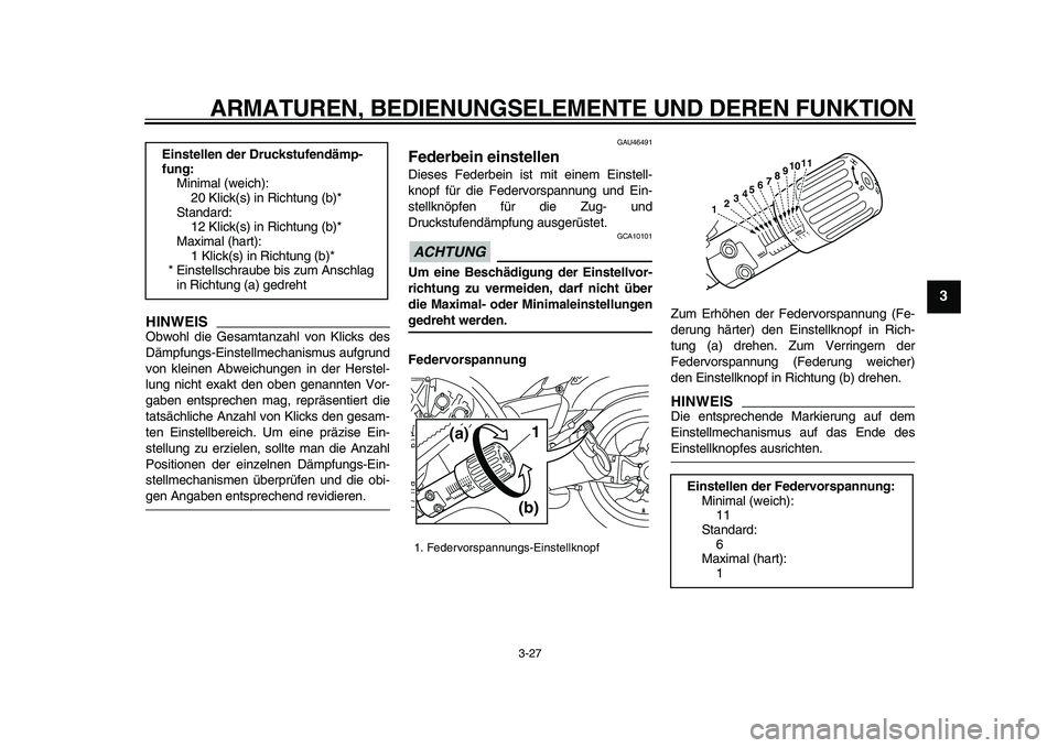 YAMAHA VMAX 2009 Betriebsanleitungen (in German)
ARMATUREN, BEDIENUNGSELEMENTE UND DEREN FUNKTION
3-27
2
34
5
6
7
8
9
HINWEIS
Obwohl die Gesamtanzahl von Klicks des
Dämpfungs-Einstellmechanismus aufgrund
von kleinen Abweichungen in der Herste YAMAHA VMAX 2009 Betriebsanleitungen (in German)
ARMATUREN, BEDIENUNGSELEMENTE UND DEREN FUNKTION
3-27
2
34
5
6
7
8
9
HINWEIS
Obwohl die Gesamtanzahl von Klicks des
Dämpfungs-Einstellmechanismus aufgrund
von kleinen Abweichungen in der Herste