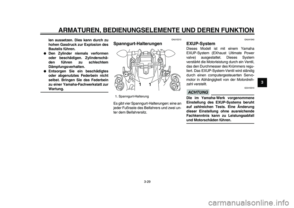 YAMAHA VMAX 2009 Betriebsanleitungen (in German)
ARMATUREN, BEDIENUNGSELEMENTE UND DEREN FUNKTION
3-29
2
34
5
6
7
8
9
len aussetzen. Dies kann durch zu
hohen Gasdruck zur Explosion des
Bauteils führen.
Den Zylinder niemals verformen
oder YAMAHA VMAX 2009 Betriebsanleitungen (in German)
ARMATUREN, BEDIENUNGSELEMENTE UND DEREN FUNKTION
3-29
2
34
5
6
7
8
9
len aussetzen. Dies kann durch zu
hohen Gasdruck zur Explosion des
Bauteils führen.
Den Zylinder niemals verformen
oder