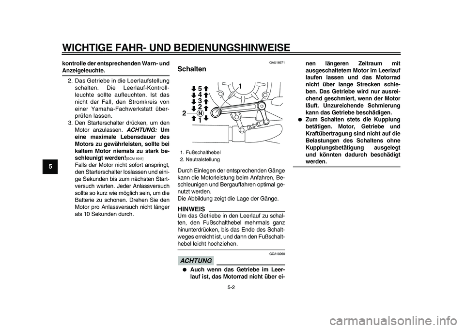 YAMAHA VMAX 2009 Betriebsanleitungen (in German)
WICHTIGE FAHR- UND BEDIENUNGSHINWEISE
5-2
1
2
3
4
5
6
7
8
9
kontrolle der entsprechenden Warn- und
Anzeigeleuchte.
2. Das Getriebe in die Leerlaufstellung
schalten. Die Leerlauf-Kontroll-
leuc YAMAHA VMAX 2009 Betriebsanleitungen (in German)
WICHTIGE FAHR- UND BEDIENUNGSHINWEISE
5-2
1
2
3
4
5
6
7
8
9
kontrolle der entsprechenden Warn- und
Anzeigeleuchte.
2. Das Getriebe in die Leerlaufstellung
schalten. Die Leerlauf-Kontroll-
leuc