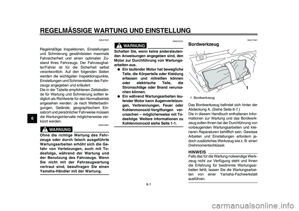 YAMAHA VMAX 2009 Betriebsanleitungen (in German)
6-1
1
2
3
4
5
6
7
8
9
REGELMÄSSIGE WARTUNG UND EINSTELLUNG
GAU17241
Regelmäßige Inspektionen, Einstellungen
und Schmierung gewährleisten maximale
Fahrsicherheit und einen optimalen Zu-
stan YAMAHA VMAX 2009 Betriebsanleitungen (in German)
6-1
1
2
3
4
5
6
7
8
9
REGELMÄSSIGE WARTUNG UND EINSTELLUNG
GAU17241
Regelmäßige Inspektionen, Einstellungen
und Schmierung gewährleisten maximale
Fahrsicherheit und einen optimalen Zu-
stan