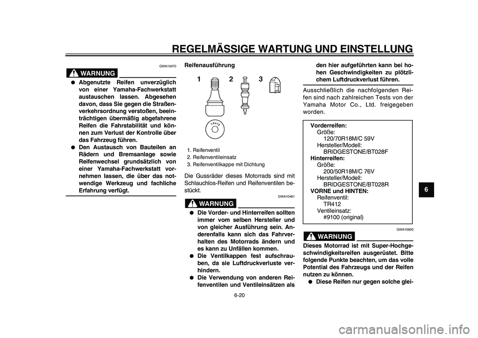YAMAHA VMAX 2009 Betriebsanleitungen (in German)
REGELMÄSSIGE WARTUNG UND EINSTELLUNG
6-20
2
3
4
5
67
8
9
WARNUNG
GWA10470
Abgenutzte Reifen unverzüglich
von einer Yamaha-Fachwerkstatt
austauschen lassen. Abgesehen
davon, dass Sie gegen YAMAHA VMAX 2009 Betriebsanleitungen (in German)
REGELMÄSSIGE WARTUNG UND EINSTELLUNG
6-20
2
3
4
5
67
8
9
WARNUNG
GWA10470
Abgenutzte Reifen unverzüglich
von einer Yamaha-Fachwerkstatt
austauschen lassen. Abgesehen
davon, dass Sie gegen